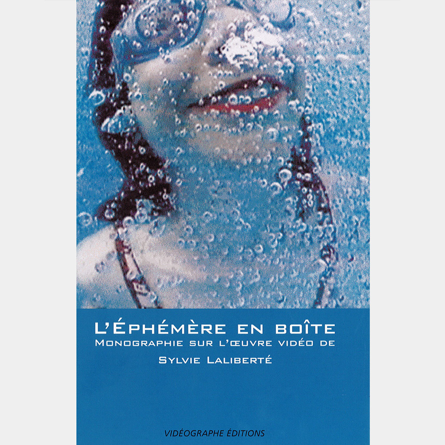 L'éphémère en boîte :<br>Monographie sur l'œuvre vidéo<br> de Sylvie Laliberté